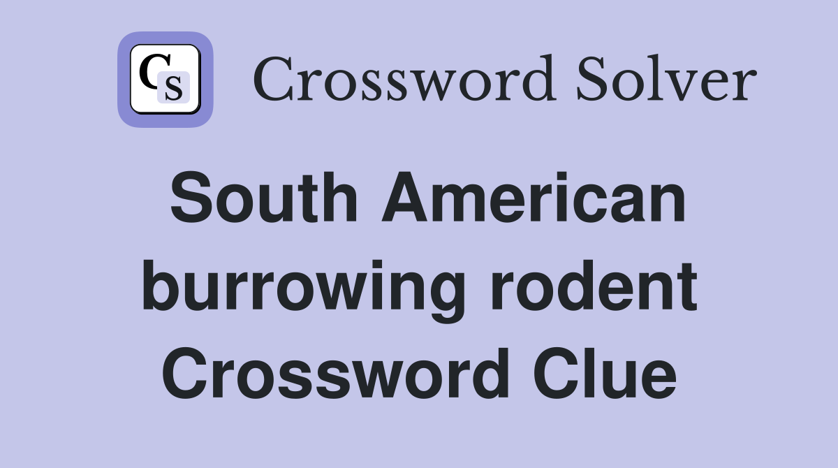 South American burrowing rodent Crossword Clue