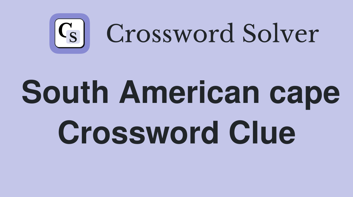 South American cape Crossword Clue