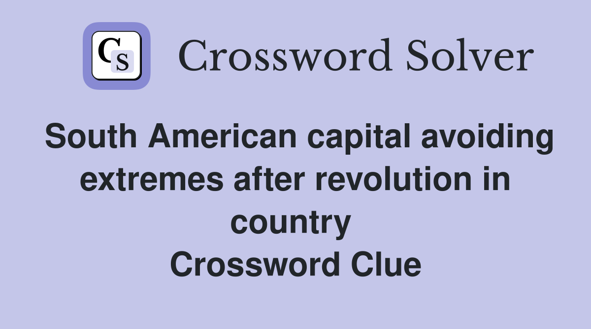South American capital avoiding extremes after revolution in country  Crossword Clue