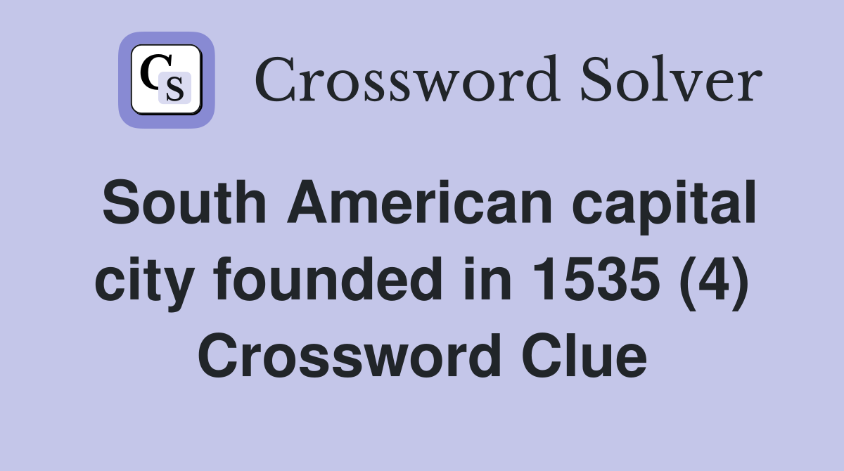 South American capital city founded in 1535 (4) Crossword Clue