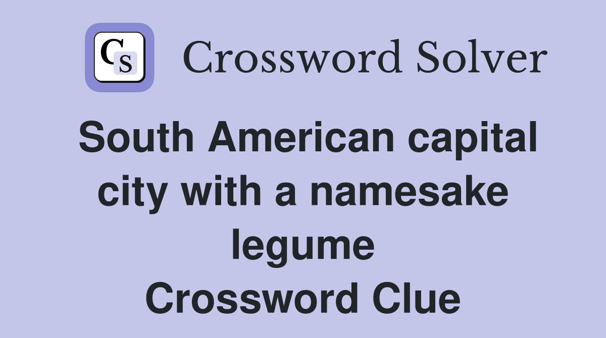 South American capital city with a namesake legume Crossword Clue