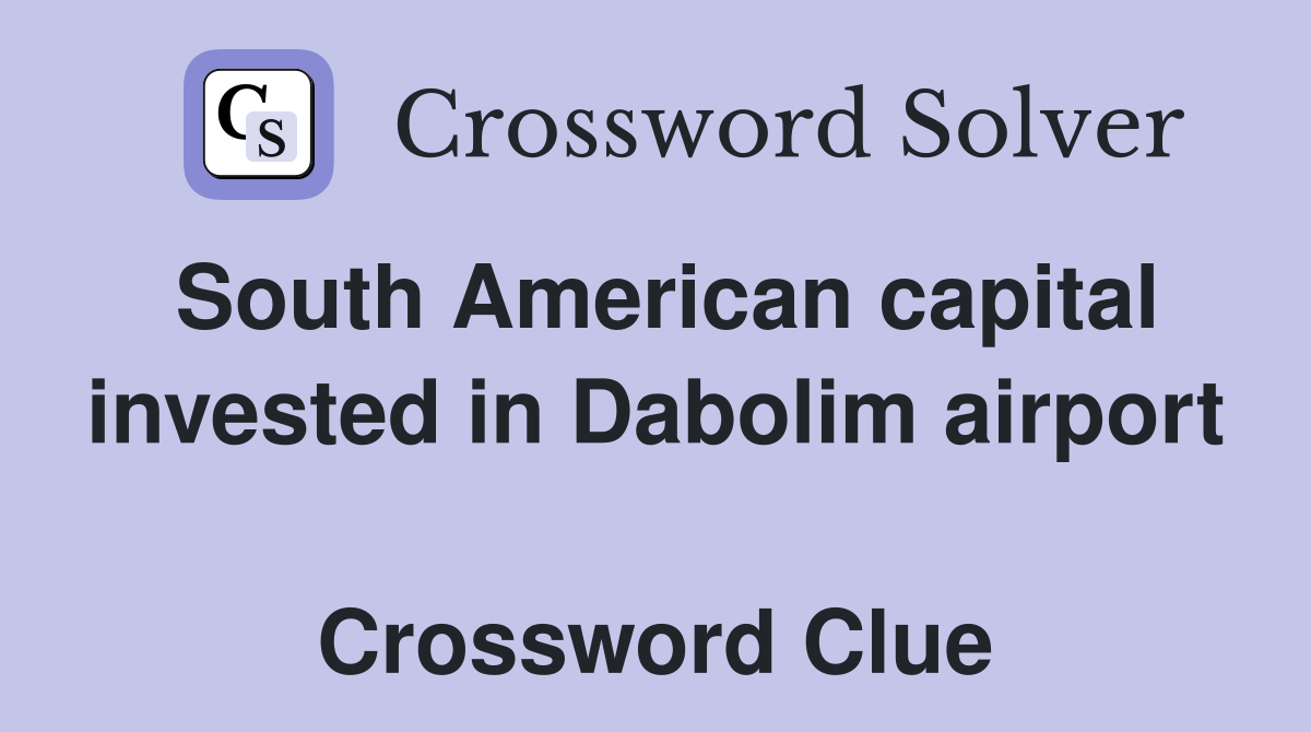South American capital invested in Dabolim airport  Crossword Clue