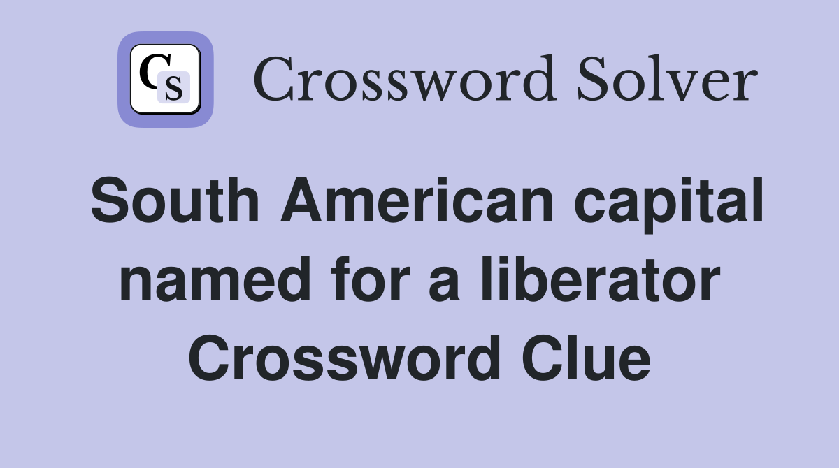 South American capital named for a liberator Crossword Clue