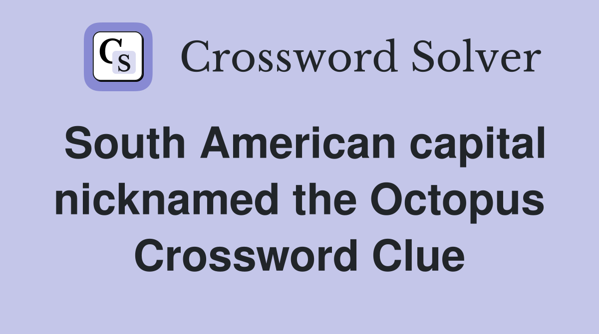 South American capital nicknamed the Octopus Crossword Clue