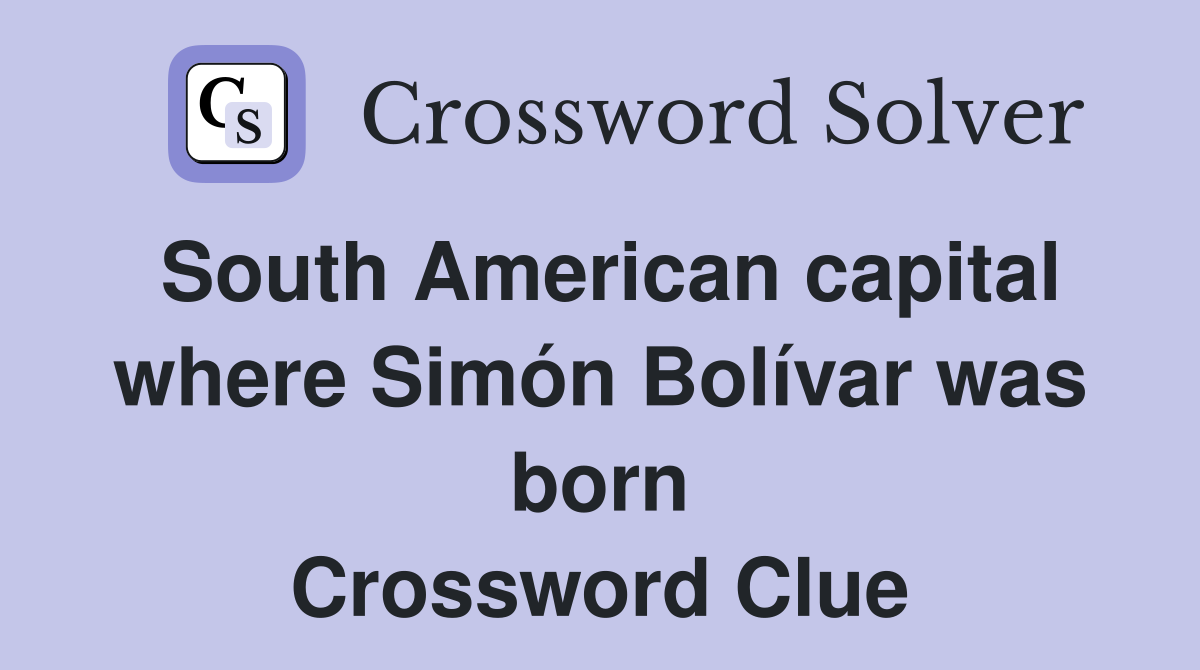 South American capital where Simón Bolívar was born Crossword Clue