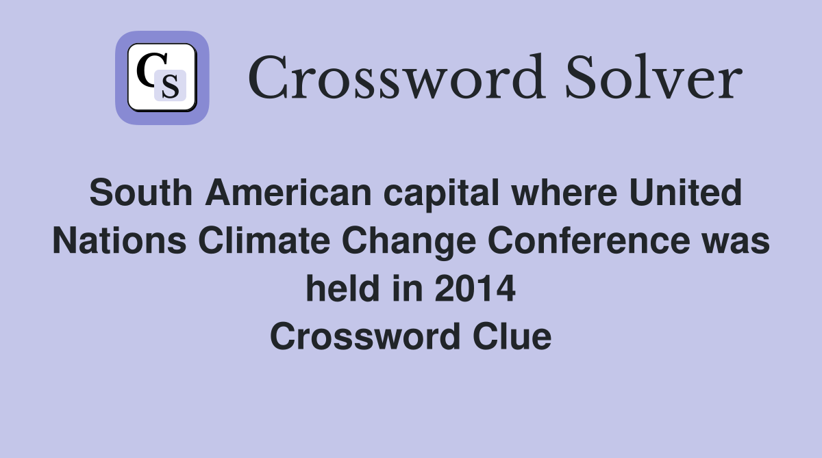 South American capital where United Nations Climate Change Conference was held in 2014 Crossword Clue