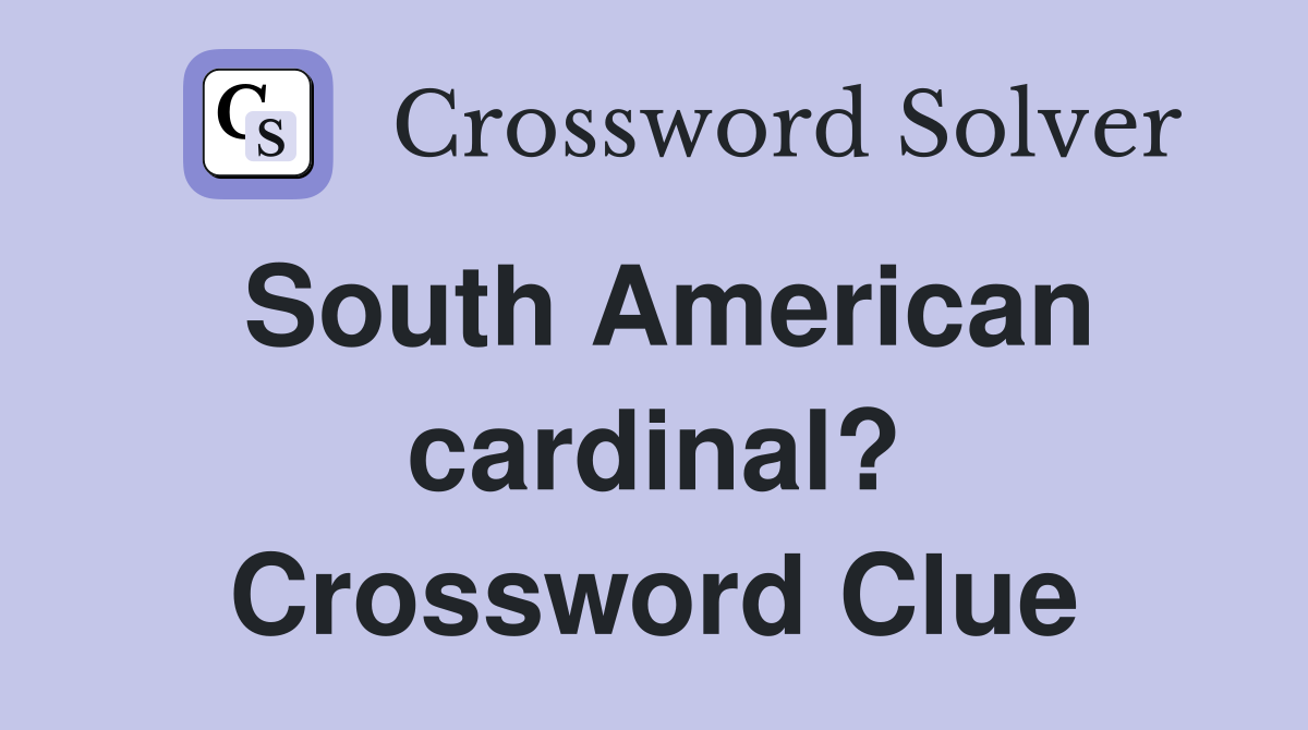 South American cardinal? Crossword Clue