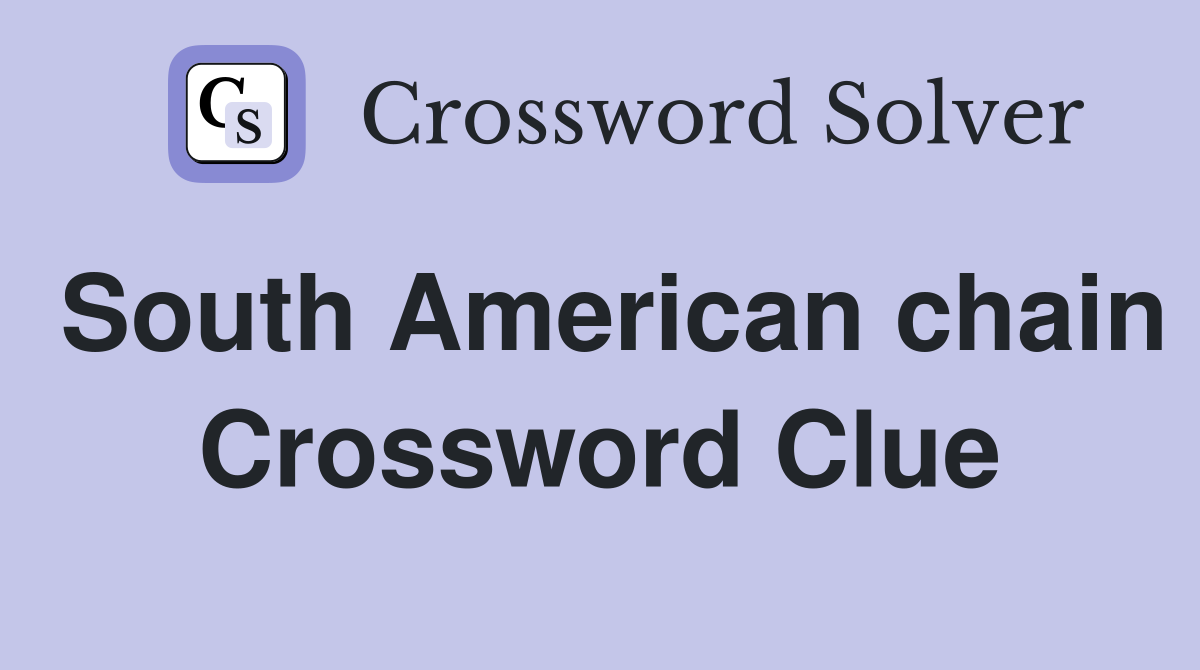 South American chain Crossword Clue