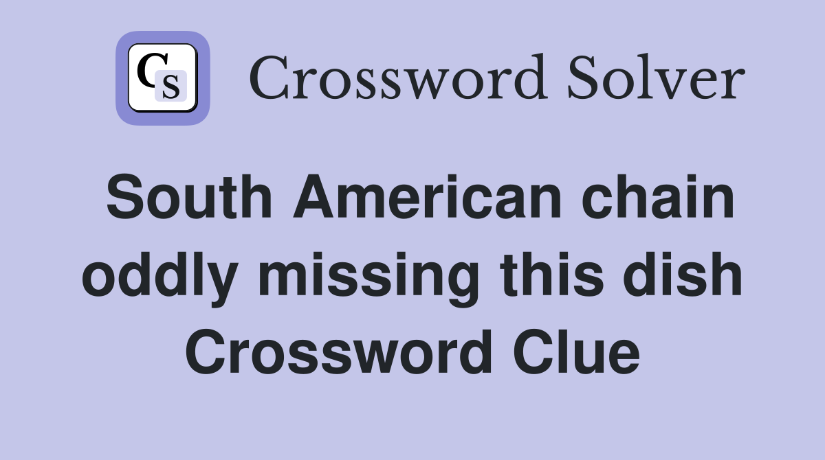 South American chain oddly missing this dish Crossword Clue