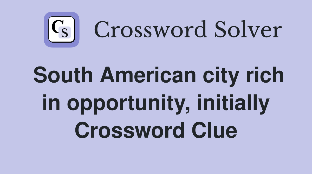 South American city rich in opportunity, initially Crossword Clue