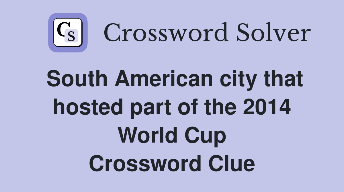 South American city that hosted part of the 2014 World Cup Crossword Clue