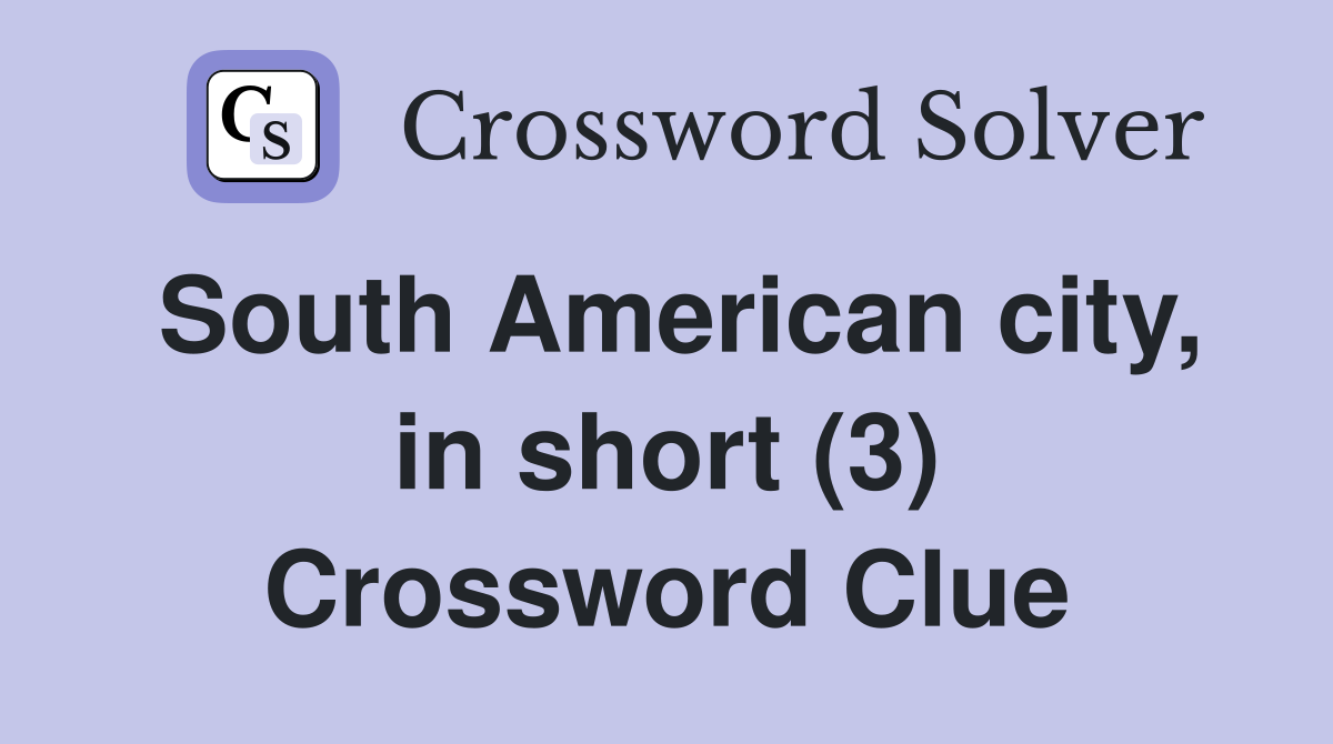 South American city, in short (3) Crossword Clue