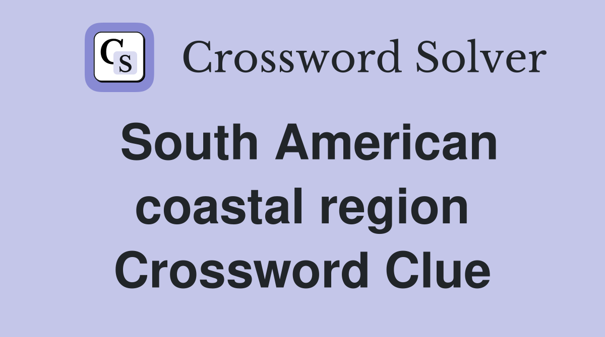South American coastal region Crossword Clue