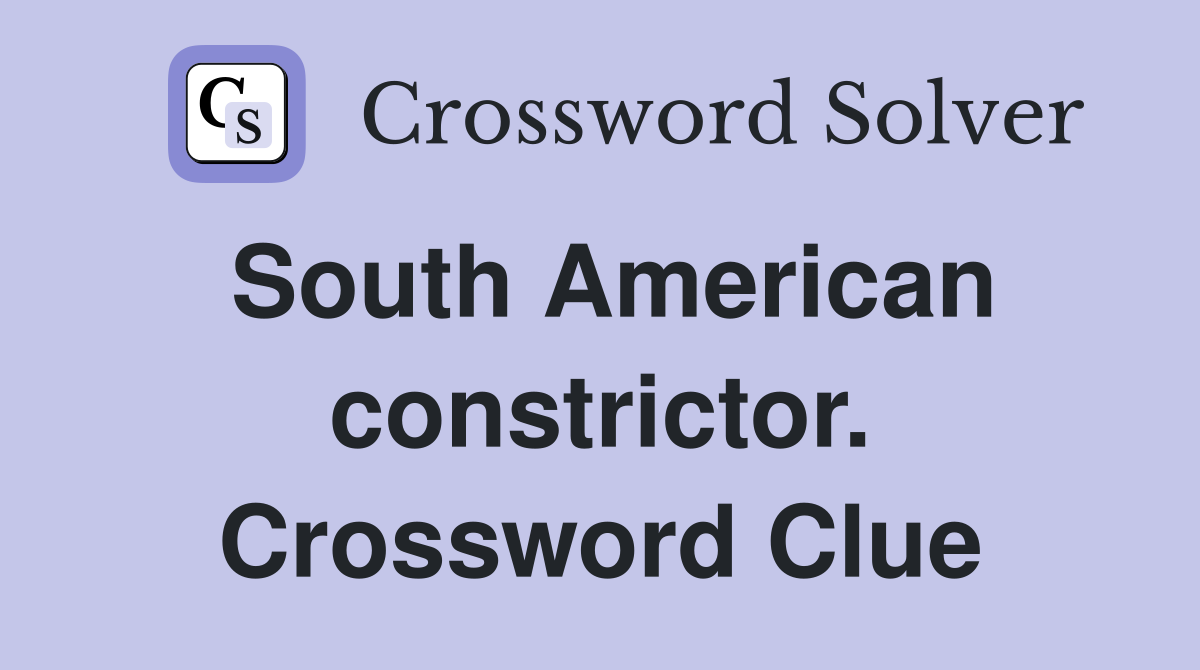 South American constrictor. Crossword Clue