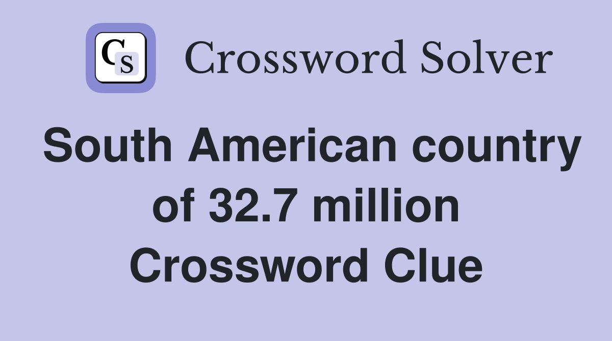 South American country of 32.7 million Crossword Clue