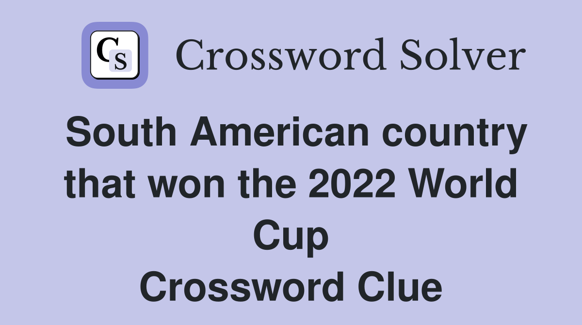 South American country that won the 2022 World Cup Crossword Clue