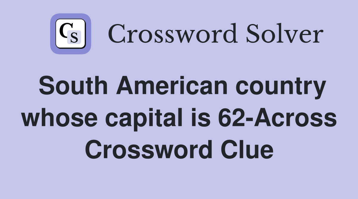 South American country whose capital is 62-Across Crossword Clue
