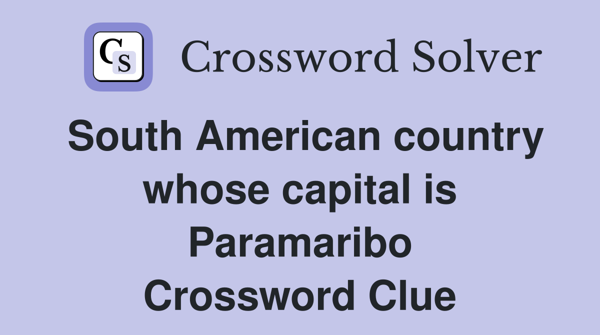 South American country whose capital is Paramaribo Crossword Clue
