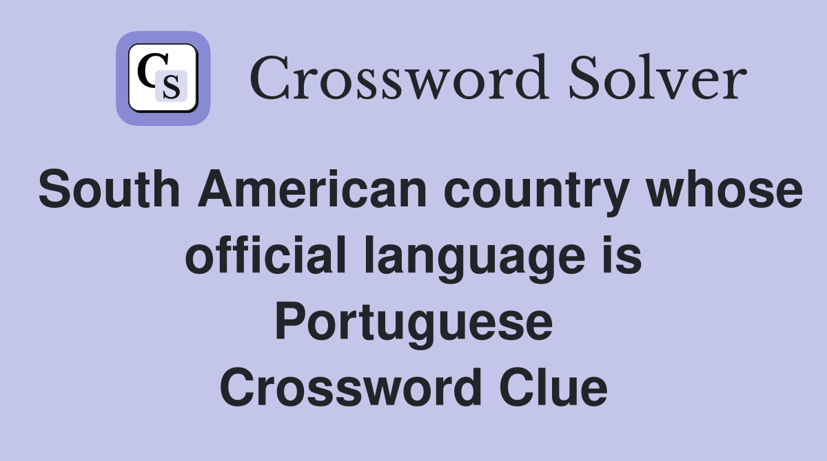 South American country whose official language is Portuguese Crossword Clue