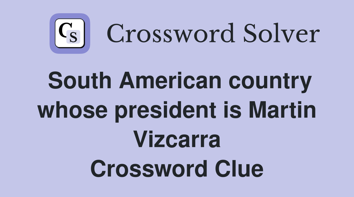 South American country whose president is Martin Vizcarra Crossword Clue