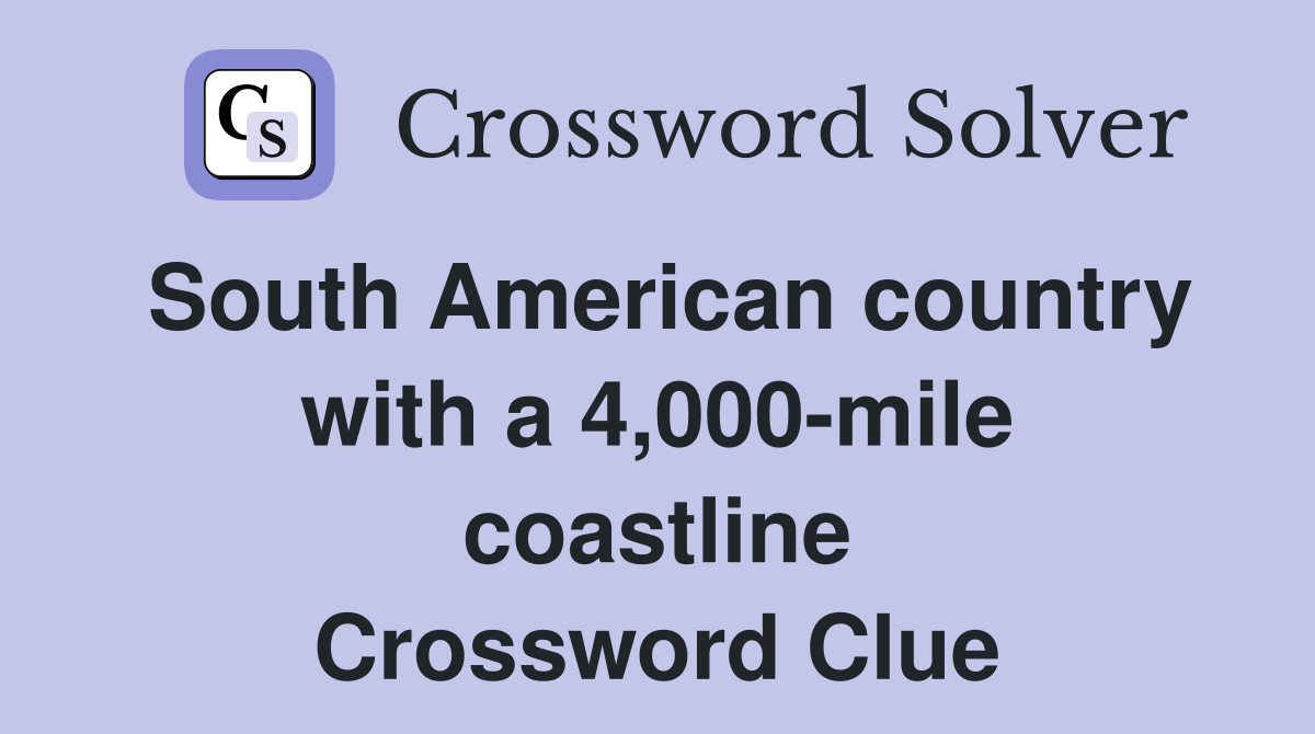 South American country with a 4,000-mile coastline Crossword Clue