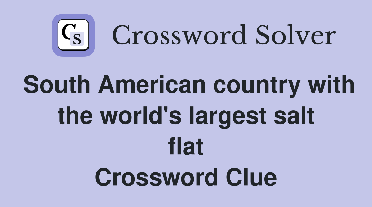 South American country with the world's largest salt flat Crossword Clue