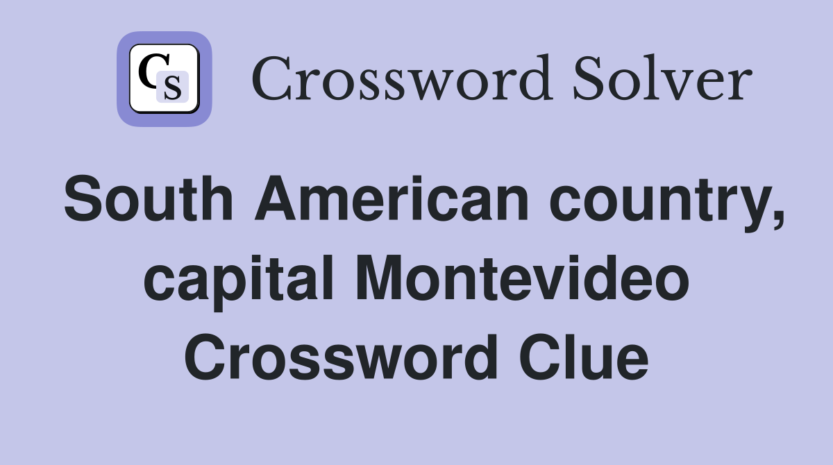 South American country, capital Montevideo Crossword Clue
