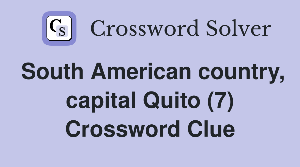 South American country, capital Quito (7) Crossword Clue
