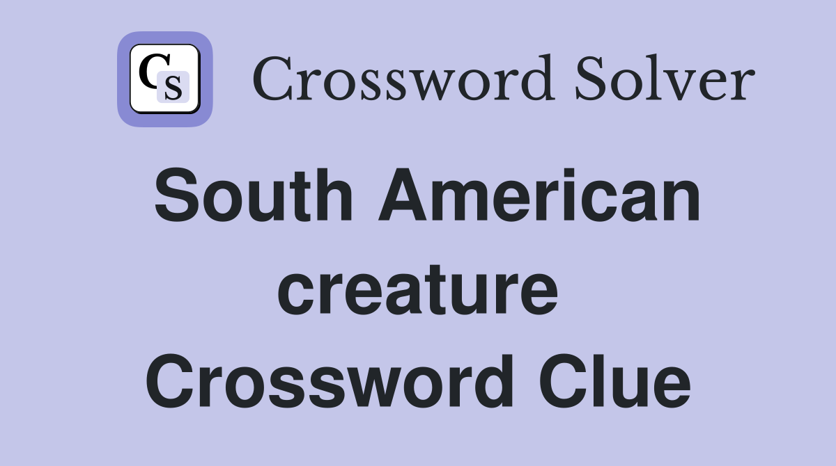 South American creature Crossword Clue