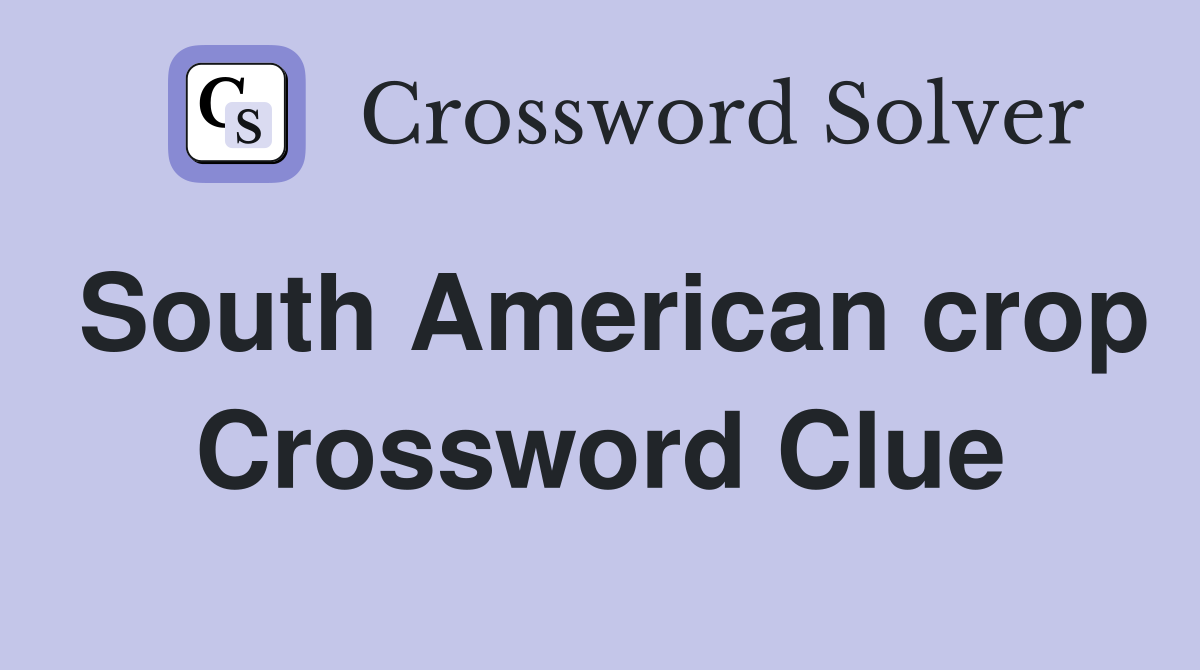 South American crop Crossword Clue