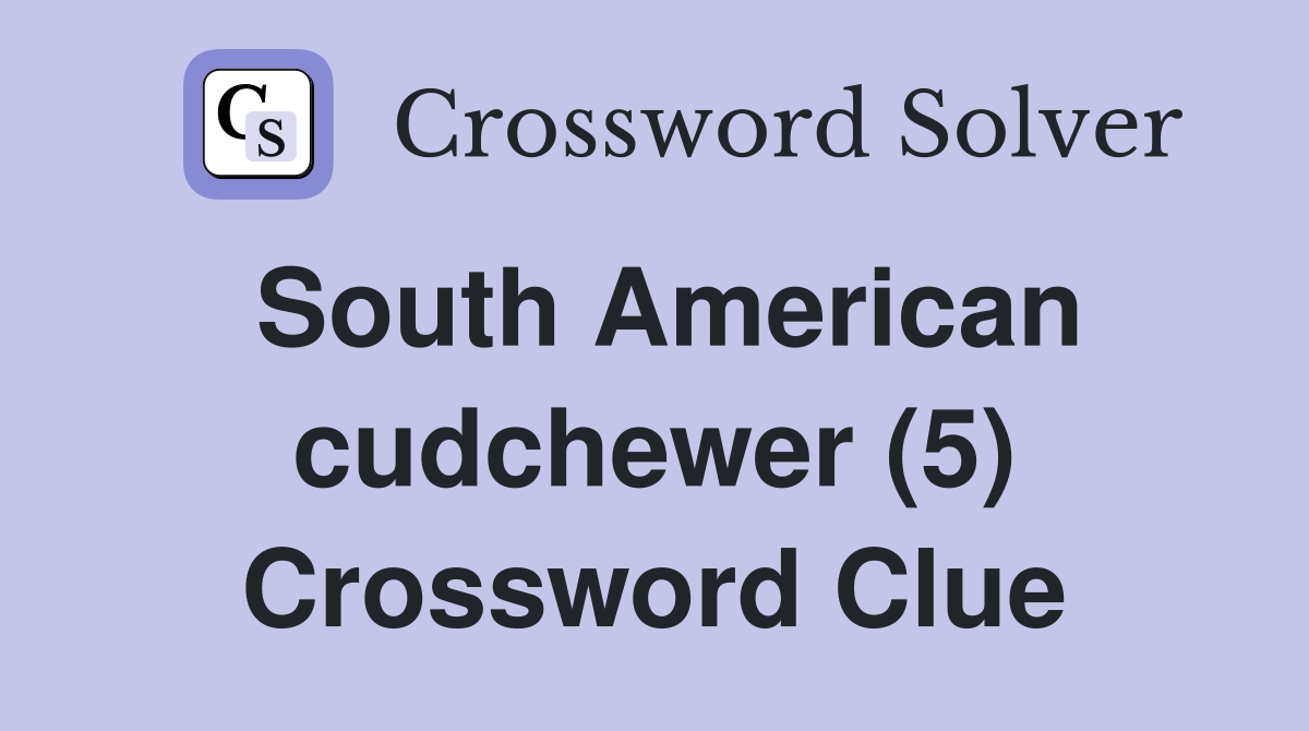 South American cudchewer (5) Crossword Clue