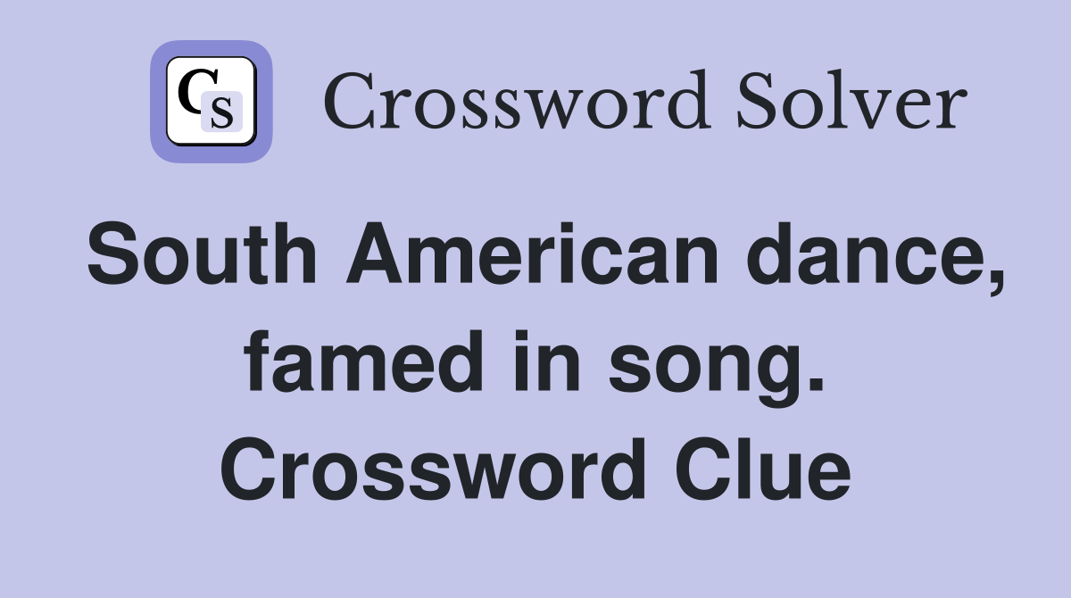 South American dance, famed in song. Crossword Clue