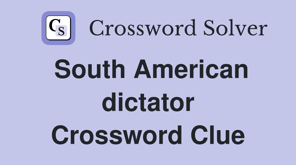 South American dictator Crossword Clue