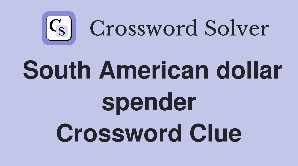 South American dollar spender Crossword Clue