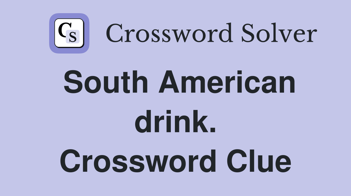 South American drink. Crossword Clue
