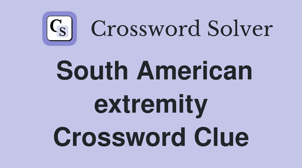 South American extremity Crossword Clue