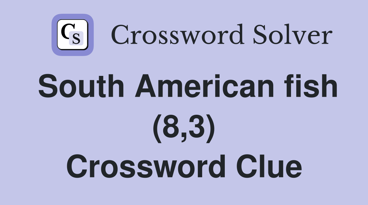 South American fish (8,3) Crossword Clue