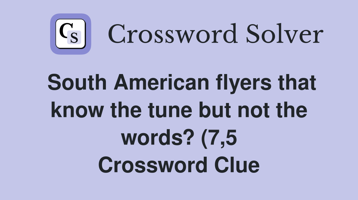 South American flyers that know the tune but not the words? (7 5 South American flyers that know the tune but not the words? (7 5