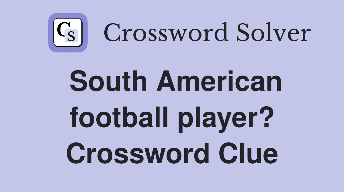 South American football player? Crossword Clue
