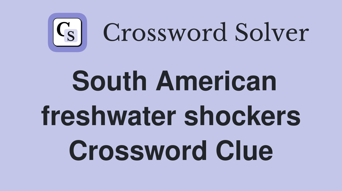 South American freshwater shockers Crossword Clue