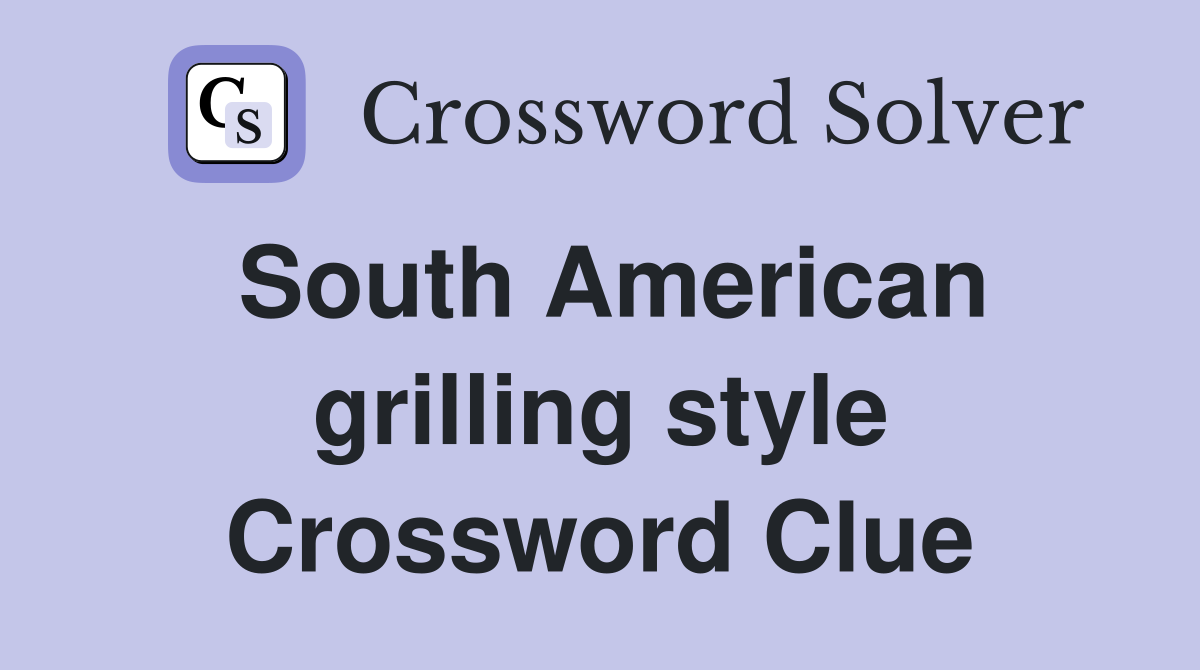 South American grilling style Crossword Clue