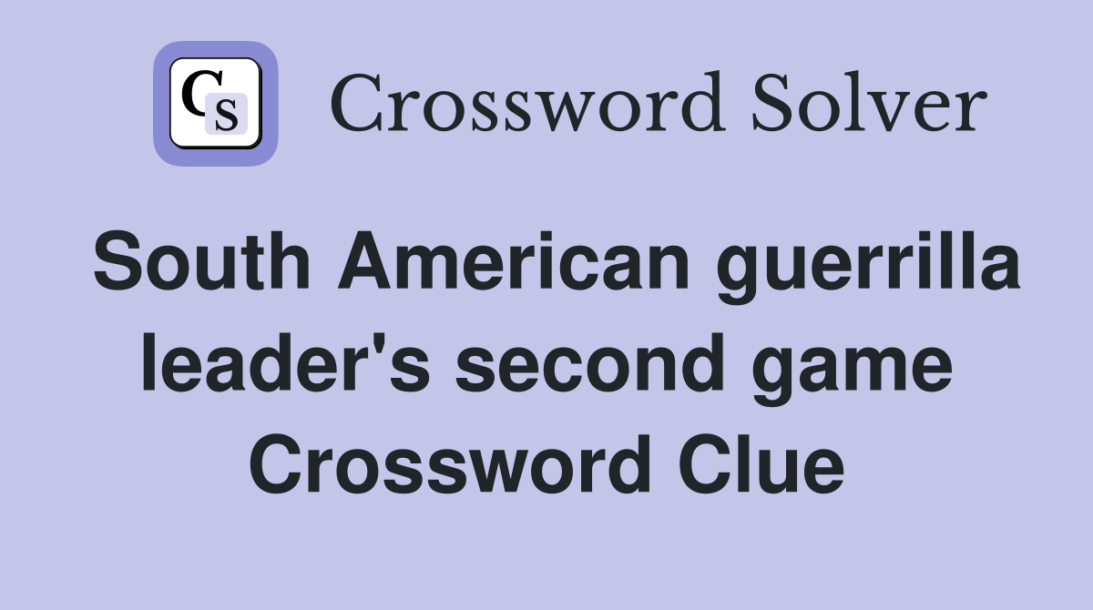 South American guerrilla leader's second game Crossword Clue