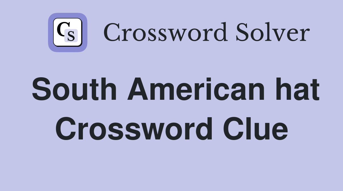South American hat Crossword Clue