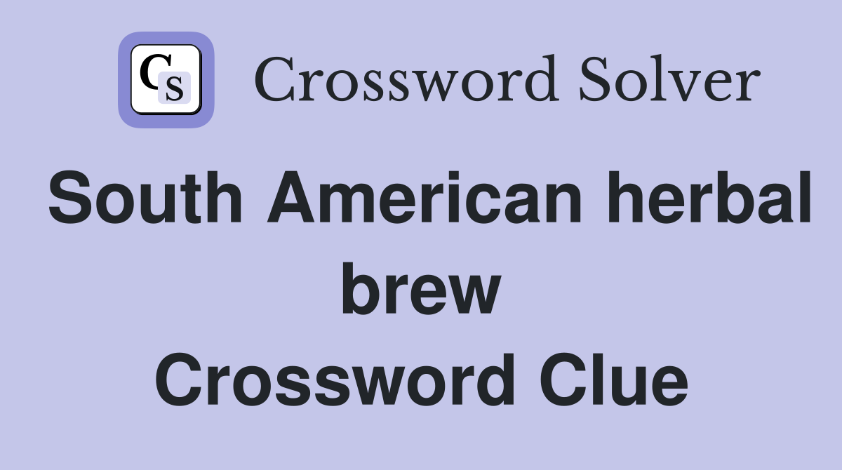 South American herbal brew Crossword Clue