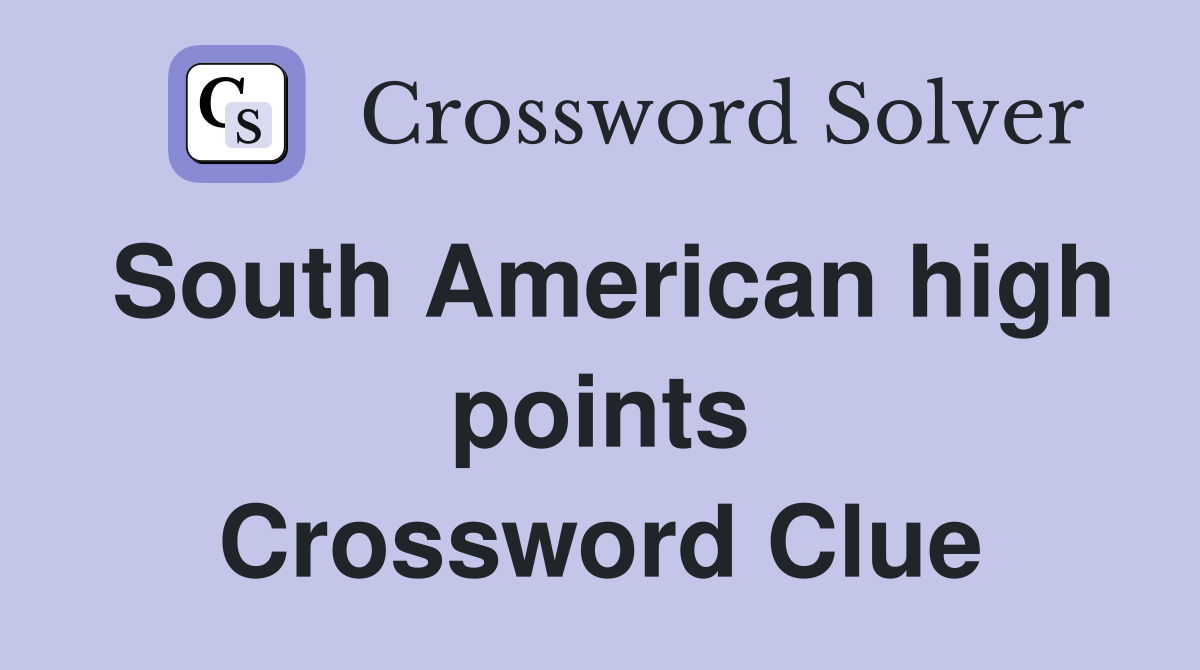 South American high points Crossword Clue