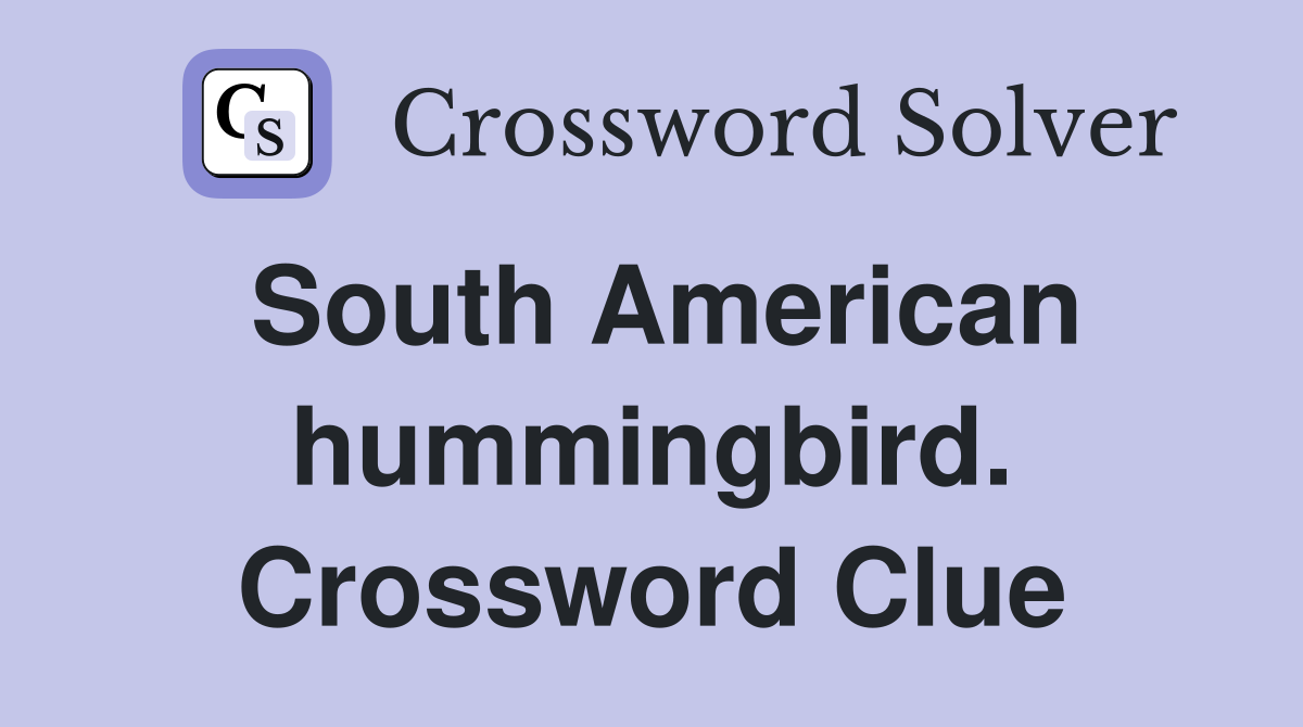 South American hummingbird. Crossword Clue