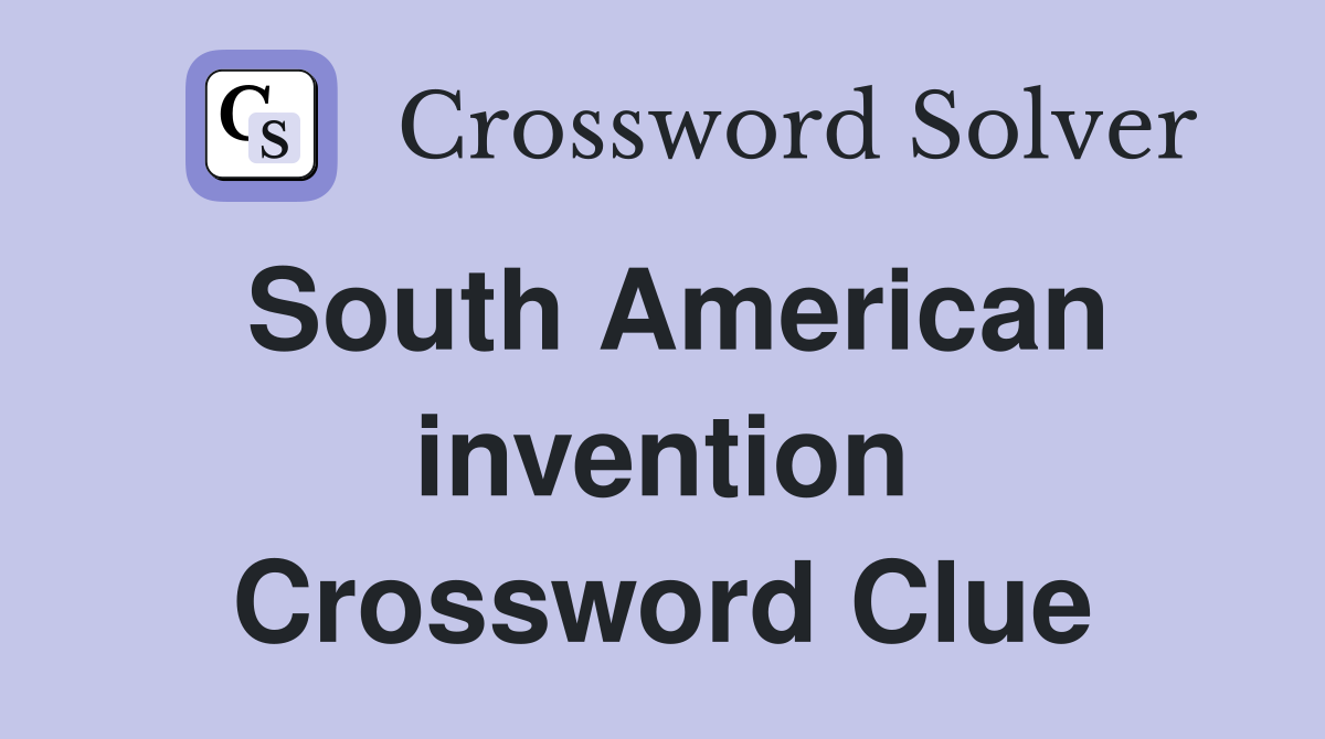 South American invention Crossword Clue