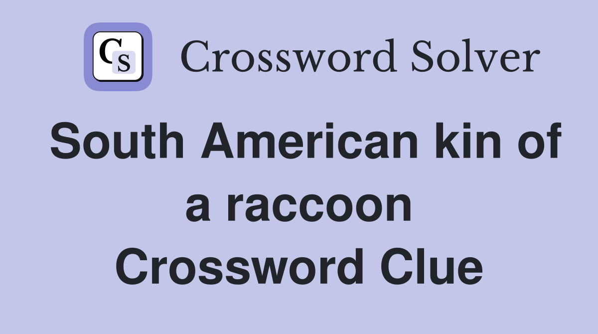 South American kin of a raccoon Crossword Clue