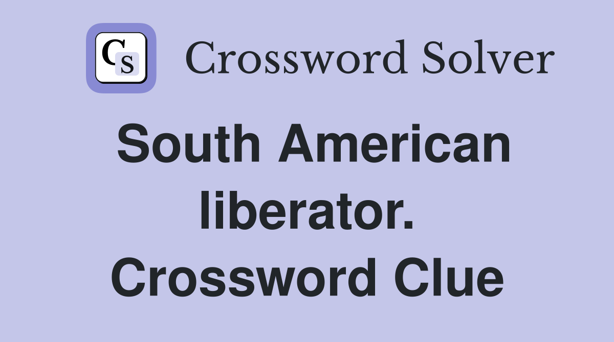 South American liberator. Crossword Clue