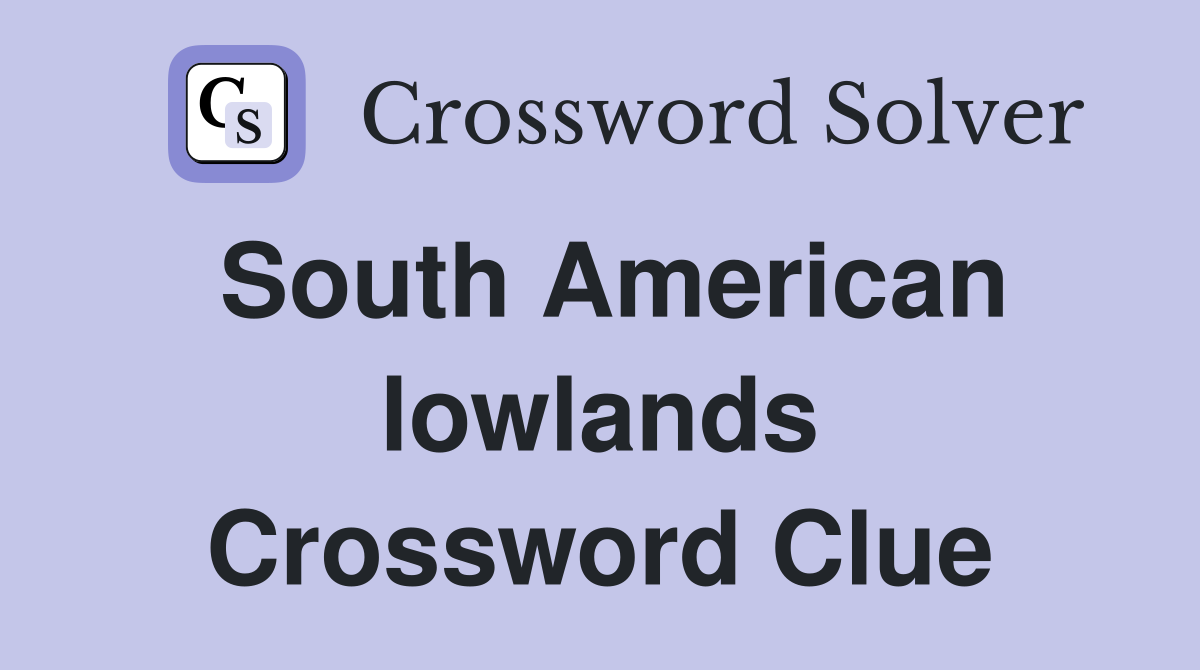South American lowlands Crossword Clue